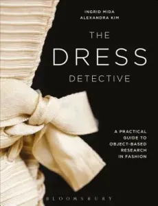 The Dress Detective: A Practical Guide to Object-Based Research in Fashion (Mida Ingrid E.)(Paperback)