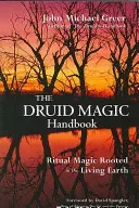 The Druid Magic Handbook: Ritual Magic Rooted in the Living Earth (Greer John Michael)(Paperback)