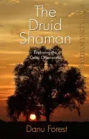 The Druid Shaman: Exploring the Celtic Otherworld (Forest Danu)(Paperback)