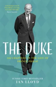 The Duke: 100 Chapters in the Life of Prince Philip (Lloyd Ian)(Pevná vazba)