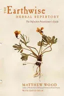 The Earthwise Herbal Repertory: The Definitive Practitioner's Guide (Wood Matthew)(Paperback)