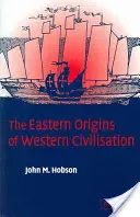 The Eastern Origins of Western Civilisation (Hobson John M.)(Paperback)