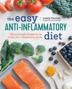 The Easy Anti Inflammatory Diet: Fast and Simple Recipes for the 15 Best Anti-Inflammatory Foods (Frazier Karen)(Paperback)