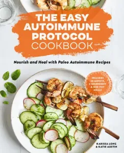 The Easy Autoimmune Protocol Cookbook: Nourish and Heal with 30-Minute, 5-Ingredient, and One-Pot Paleo Autoimmune Recipes (Long Karissa)(Paperback)