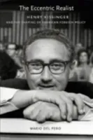 The Eccentric Realist: Henry Kissinger and the Shaping of American Foreign Policy (Del Pero Mario)(Pevná vazba)