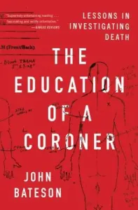 The Education of a Coroner: Lessons in Investigating Death (Bateson John)(Paperback)