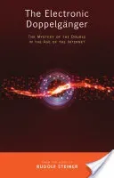 The Electronic Doppelgnger: The Mystery of the Double in the Age of the Internet (Steiner Rudolf)(Paperback)
