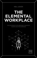 The Elemental Workplace: The 12 Elements for Creating a Fantastic Workplace for Everyone (Usher Neil)(Paperback)