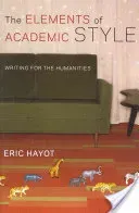 The Elements of Academic Style: Writing for the Humanities (Hayot Eric)(Paperback)