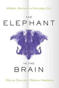 The Elephant in the Brain: Hidden Motives in Everyday Life (Simler Kevin)(Paperback)
