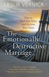 The Emotionally Destructive Marriage: How to Find Your Voice and Reclaim Your Hope (Vernick Leslie)(Paperback)
