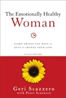 The Emotionally Healthy Woman: Eight Things You Have to Quit to Change Your Life (Scazzero Geri)(Paperback)
