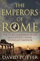 The Emperors of Rome: The Story of Imperial Rome from Julius Caesar to the Last Emperor (Potter David)(Paperback)