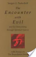 The Encounter with Evil and Its Overcoming Through Spiritual Science: With Essays on the Foundation Stone (Prokofieff Sergei O.)(Paperback)