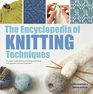 The Encyclopedia of Knitting Techniques: A Unique Visual Directory of Knitting Techniques, with Guidance on How to Use Them (Stanfield Lesley)(Paperback)