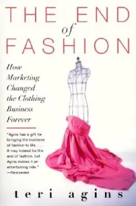 The End of Fashion: How Marketing Changed the Clothing Business Forever (Agins Teri)(Paperback)