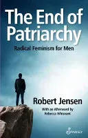 The End of Patriarchy: Radical Feminism for Men (Jensen Robert)(Paperback)