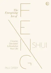 The Energizing Art of Feng Shui: Cleanse, Declutter and Revitalize Your Life (Darby Paul)(Pevná vazba)