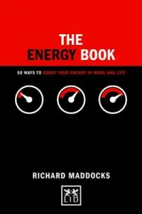The Energy Book: 50 Ways to Boost Your Energy in Work and Life (Maddocks Richard)(Pevná vazba)