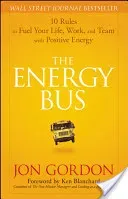 The Energy Bus: 10 Rules to Fuel Your Life, Work, and Team with Positive Energy (Gordon Jon)(Pevná vazba)