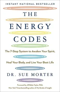The Energy Codes: The 7-Step System to Awaken Your Spirit, Heal Your Body, and Live Your Best Life (Morter Sue)(Paperback)