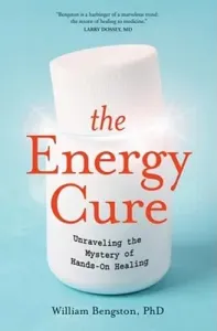 The Energy Cure: Unraveling the Mystery of Hands-On Healing (Bengston William)(Paperback)