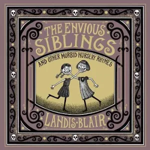 The Envious Siblings: And Other Morbid Nursery Rhymes (Blair Landis)(Pevná vazba)