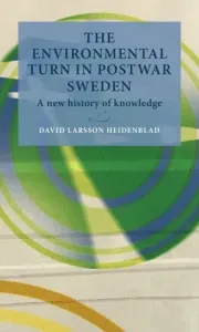 The environmental turn in postwar Sweden: A New History of Knowledge (Heidenblad David Larsson)(Pevná vazba)
