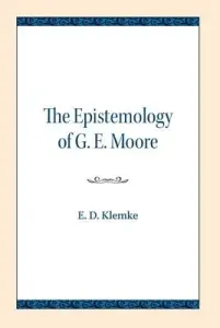 The Epistemology of G. E. Moore (Klemke E. D.)(Paperback)