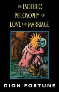 The Esoteric Philosophy of Love and Marriage (Fortune Dion)(Paperback)