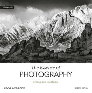 The Essence of Photography, 2nd Edition: Seeing and Creativity (Barnbaum Bruce)(Paperback)