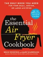 The Essential Air Fryer Cookbook: The Only Book You Need for Your Small, Medium, or Large Air Fryer (Weinstein Bruce)(Paperback)