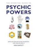 The Essential Guide to Psychic Powers: Develop Your Intuitive, Telepathic and Healing Skills (Bartlett Sarah)(Paperback)
