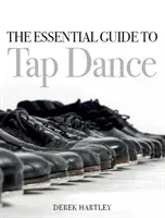 The Essential Guide to Tap Dance (Hartley Derek)(Paperback)