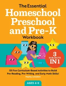 The Essential Homeschool Preschool and Pre-K Workbook: 135 Fun Curriculum-Based Activities to Build Pre-Reading, Pre-Writing, and Early Math Skills! (Lewallen Hayley)(Paperback)