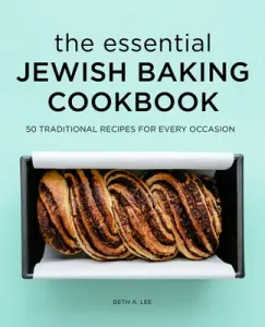 The Essential Jewish Baking Cookbook: 50 Traditional Recipes for Every Occasion (Lee Beth A.)(Paperback)