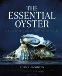 The Essential Oyster: A Salty Appreciation of Taste and Temptation (Jacobsen Rowan)(Pevná vazba)