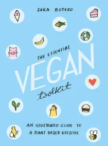 The Essential Vegan Toolkit: An Illustrated Guide to a Plant Based Lifestyle (Botero Sara)(Paperback)