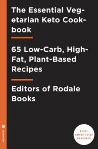 The Essential Vegetarian Keto Cookbook: 65 Low-Carb, High-Fat Ketogenic Recipes: A Keto Diet Cookbook (Editors of Rodale Books)(Paperback)