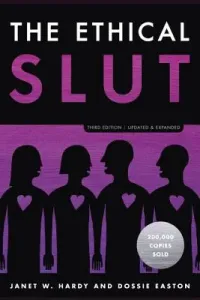 The Ethical Slut, Third Edition: A Practical Guide to Polyamory, Open Relationships, and Other Freedoms in Sex and Love (Hardy Janet W.)(Paperback)