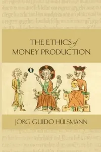 The Ethics of Money Production (Hulsmann Jorg Guido)(Paperback)