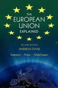The European Union Explained, Third Edition: Institutions, Actors, Global Impact (Staab Andreas)(Paperback)