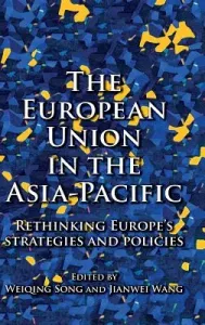 The European Union in the Asia-Pacific: Rethinking Europe's strategies and policies (Song Weiqing)(Pevná vazba)