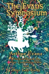 The Evans Symposium: Witchcraft and the Gay Counterculture and Moon Lady Rising (Evans Arthur)(Paperback)