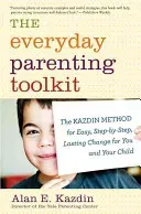 The Everyday Parenting Toolkit: The Kazdin Method for Easy, Step-By-Step, Lasting Change for You and Your Child (Kazdin Alan E.)(Paperback)