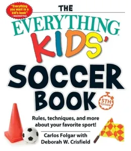 The Everything Kids' Soccer Book, 5th Edition: Rules, Techniques, and More about Your Favorite Sport! (Folgar Carlos)(Paperback)