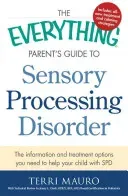 The Everything Parent's Guide to Sensory Processing Disorder: The Information and Treatment Options You Need to Help Your Child with SPD (Mauro Terri)(Paperback)