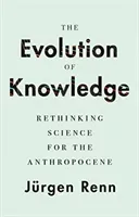 The Evolution of Knowledge: Rethinking Science for the Anthropocene (Renn Jrgen)(Pevná vazba)