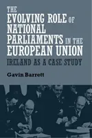 The evolving role of national parliaments in the European Union: Ireland as a case study (Barrett Gavin)(Pevná vazba)
