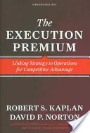 The Execution Premium: Linking Strategy to Operations for Competitive Advantage (Kaplan Robert S.)(Pevná vazba)